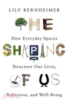 The Shaping of Us：How Everyday Spaces Structure our Lives, Behaviour, and Well-Being