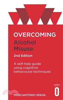 Overcoming Alcohol Misuse, 2nd Edition：A self-help guide using cognitive behavioural techniques