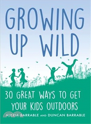 Growing Up Wild ― 30 Great Ways to Get Your Kids Outdoors