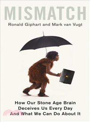 Mismatch：How Our Stone Age Brain Deceives Us Every Day (And What We Can Do About It)