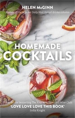 Homemade Cocktails ― The Essential Guide to Making Great Cocktails, Infusions, Syrups, Shrubs and More