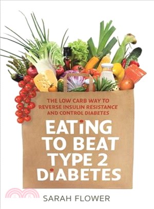 Eating to Beat Type 2 Diabetes ― The Low Carb Way to Reverse Insulin Resistance and Control Diabetes