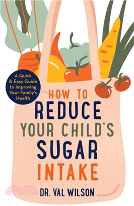 How to Reduce Your Child's Sugar Intake：A Quick and Easy Guide to Improving Your Family's Health