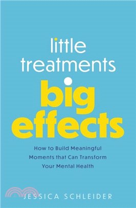 Little Treatments, Big Effects：How to Build Meaningful Moments that Can Transform Your Mental Health