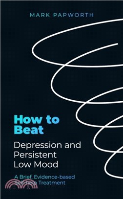 How to Beat Depression and Persistent Low Mood: A Brief, Evidence-Based Self-Help Treatment
