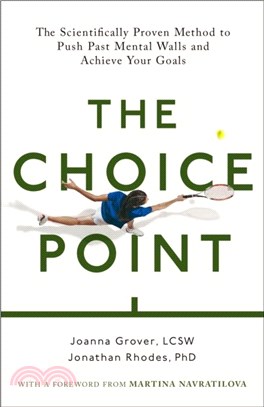 The Choice Point：The Scientifically Proven Method to Push Past Mental Walls And Achieve Your Goals