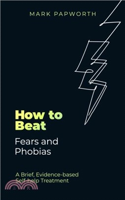 How to Beat Fears and Phobias：A Brief, Evidence-based Self-help Treatment