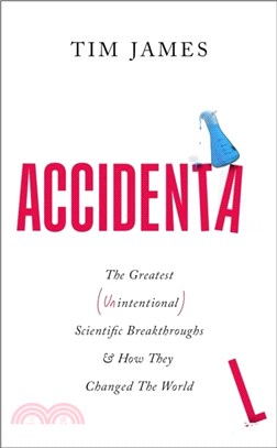 Accidental：The Greatest (Unintentional) Science Breakthroughs and How They Changed The World