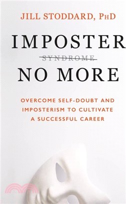 Imposter No More：Overcome Self-doubt and Imposterism to Cultivate a Successful Career