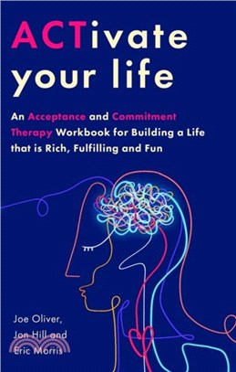 ACTivate Your Life：An Acceptance and Commitment Therapy Workbook for Building a Life that is Rich, Fulfilling and Fun