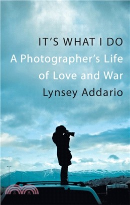 It's What I Do：A Photographer's Life of Love and War