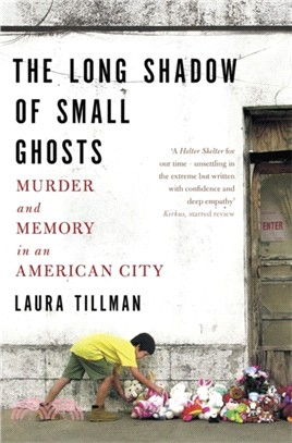 The Long Shadow of Small Ghosts：Murder and Memory in an American City