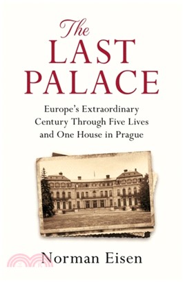 The Last Palace：Europe's Extraordinary Century Through Five Lives and One House in Prague