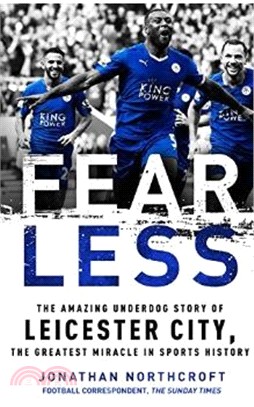 Fearless : The Amazing Underdog Story of Leicester City, the Greatest Miracle in Sports History