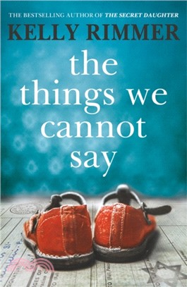 The Things We Cannot Say：A heart-breaking, inspiring novel of hope and a love to defy all odds in World War Two