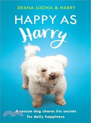 Happy As Harry ― A Rescue Dog Shares His Secrets for Daily Happiness