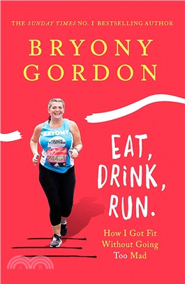 Eat, Drink, Run. : How I Got Fit Without Going Too Mad