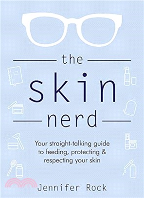 The Skin Nerd：Your straight-talking guide to feeding, protecting and respecting your skin