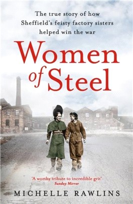 Women of Steel：The Feisty Factory Sisters Who Helped Win the War