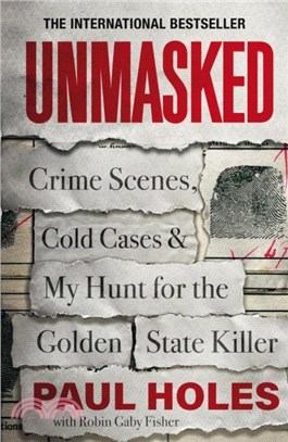 Unmasked：Crime Scenes, Cold Cases and My Hunt for the Golden State Killer