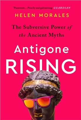 Antigone Rising：The Subversive Power of the Ancient Myths