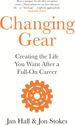 Changing Gear：Creating the Life You Want After a Full On Career