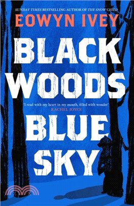 Black Woods, Blue Sky：A magical story of love and survival from the Sunday Times best selling author of The Snow Child