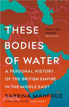 These Bodies of Water: A Personal History of the British Empire in the Middle East