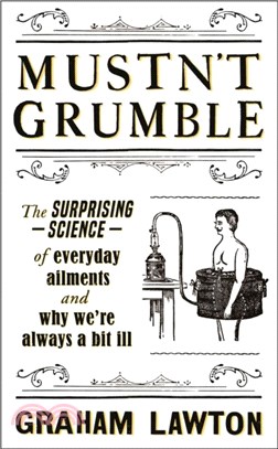 Mustn't Grumble：The surprising science of everyday ailments and why we're always a bit ill