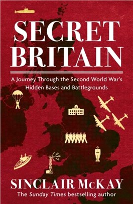 Secret Britain：A journey through the Second World War's hidden bases and battlegrounds