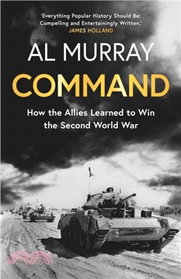 Command：How the Allies Learned to Win the Second World War