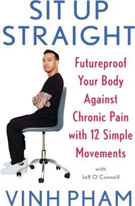 Sit Up Straight：Futureproof Your Body Against Chronic Pain with 12 Simple Movements