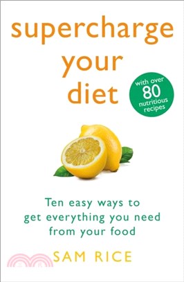 Supercharge Your Diet：Ten Easy Ways to Get Everything You Need From Your Food