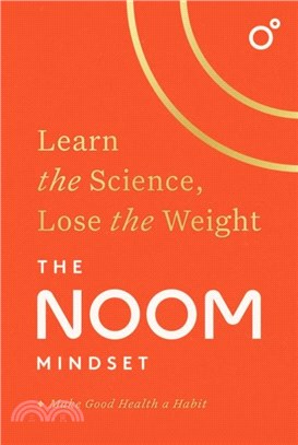 The Noom Mindset：Learn the Science, Lose the Weight: the PERFECT DIET to change your relationship with food ... for good!