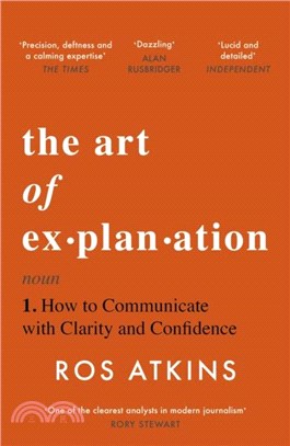 The Art of Explanation：How to Communicate with Clarity and Confidence