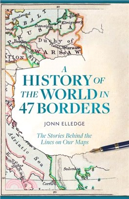 A History of the World in 47 Borders：The Stories Behind the Lines on Our Maps
