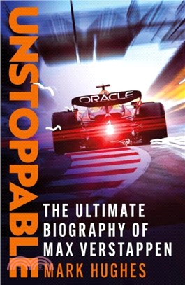 Unstoppable：The Ultimate Biography of Three-Time F1 World Champion Max Verstappen