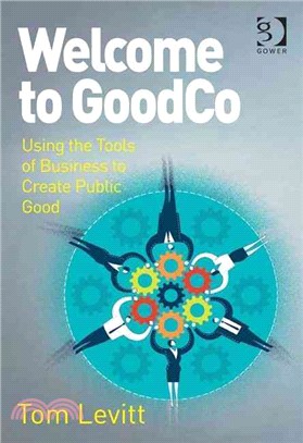 Welcome to Goodco ― Using the Tools of Business to Create Public Good