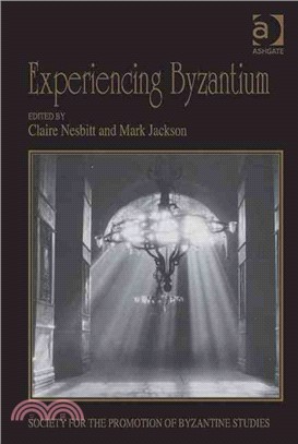 Experiencing Byzantium ― Papers from the 44th Spring Symposium of Byzantine Studies, Newcastle and Durham, April 2011