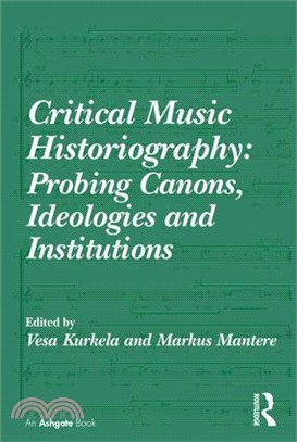 Critical Music Historiography ─ Probing Canons, Ideologies and Institutions