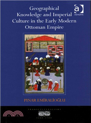 Geographical Knowledge and Imperial Culture in the Early Modern Ottoman Empire