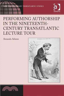 Performing Authorship in the Nineteenth-Century Transatlantic Lecture Tour ― In Person