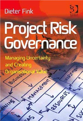 Project Risk Governance ― Managing Uncertainty and Creating Organisational Value