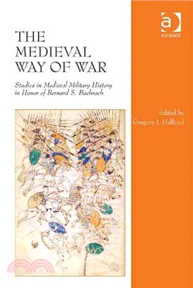 The Medieval Way of War ─ Studies in Medieval Military History in Honor of Bernard S. Bachrach