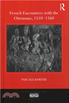 French Encounters With the Ottomans 1510-1560