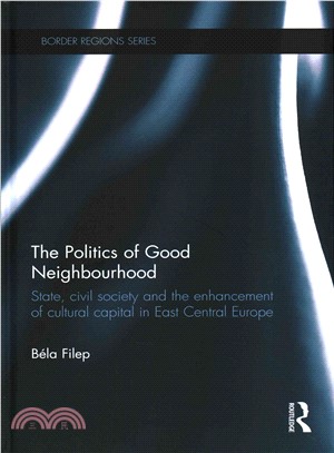 The Politics of Good Neighbourhood ─ State, Civil Society and the Enhancement of Cultural Capital in East Central Europe