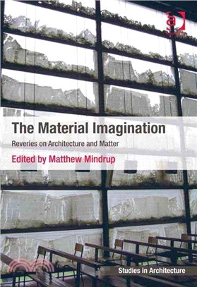 The Material Imagination ─ Reveries on Architecture and Matter