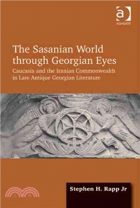 The Sasanian World Through Georgian Eyes ─ Caucasia and the Iranian Commonwealth in Late Antique Georgian Literature