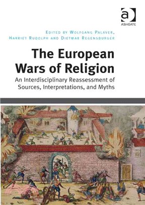 The European Wars of Religion ─ An Interdisciplinary Reassessment of Sources, Interpretations, and Myths