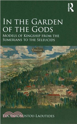 In the Garden of the Gods ─ Models of Kingship from the Sumerians to the Seleucids